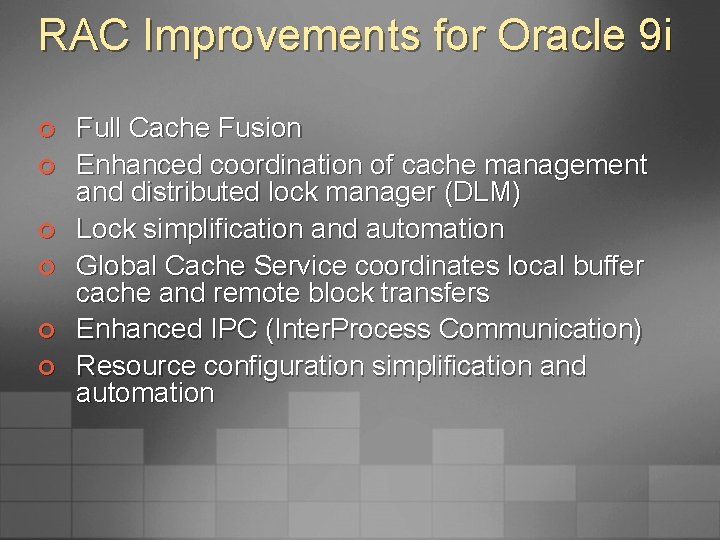 RAC Improvements for Oracle 9 i ¢ ¢ ¢ Full Cache Fusion Enhanced coordination