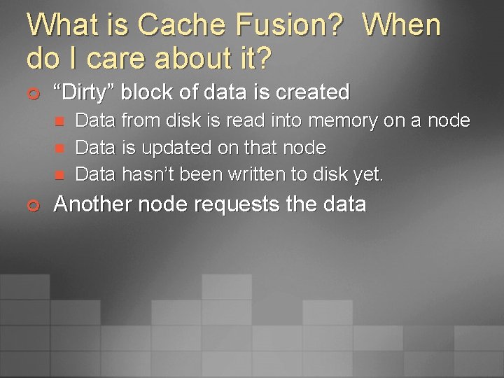 What is Cache Fusion? When do I care about it? ¢ “Dirty” block of