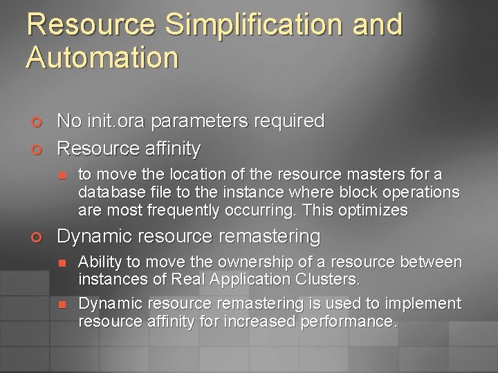 Resource Simplification and Automation ¢ ¢ No init. ora parameters required Resource affinity n