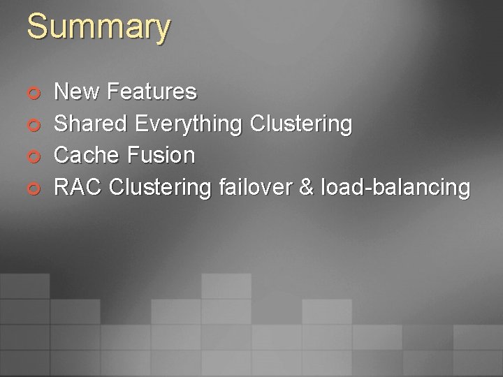 Summary ¢ ¢ New Features Shared Everything Clustering Cache Fusion RAC Clustering failover &