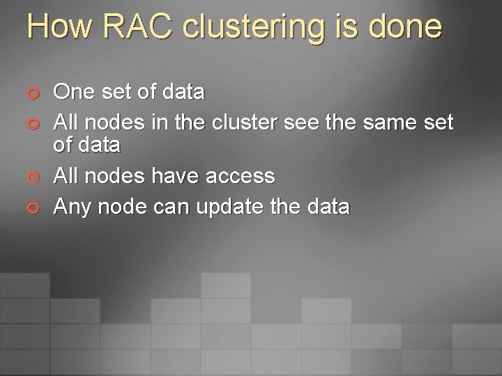 How RAC clustering is done ¢ ¢ One set of data All nodes in