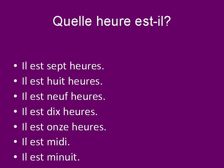 Quelle heure est-il? • • Il est sept heures. Il est huit heures. Il