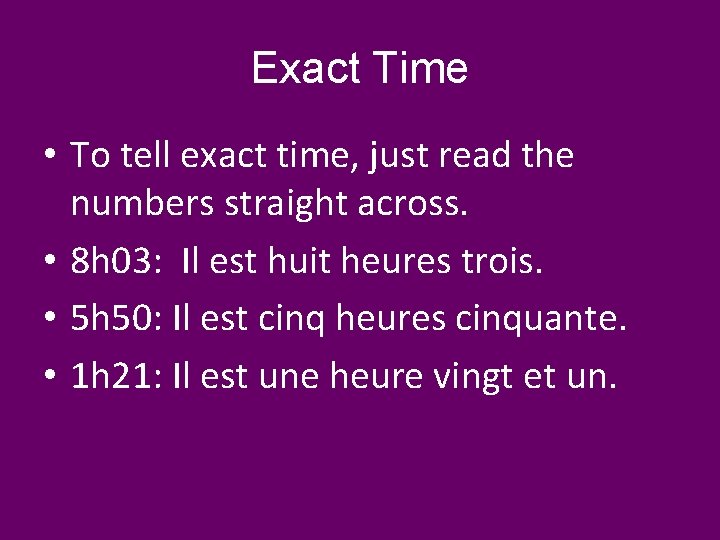 Exact Time • To tell exact time, just read the numbers straight across. •