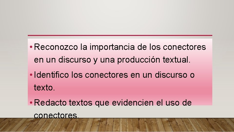  • Reconozco la importancia de los conectores en un discurso y una producción