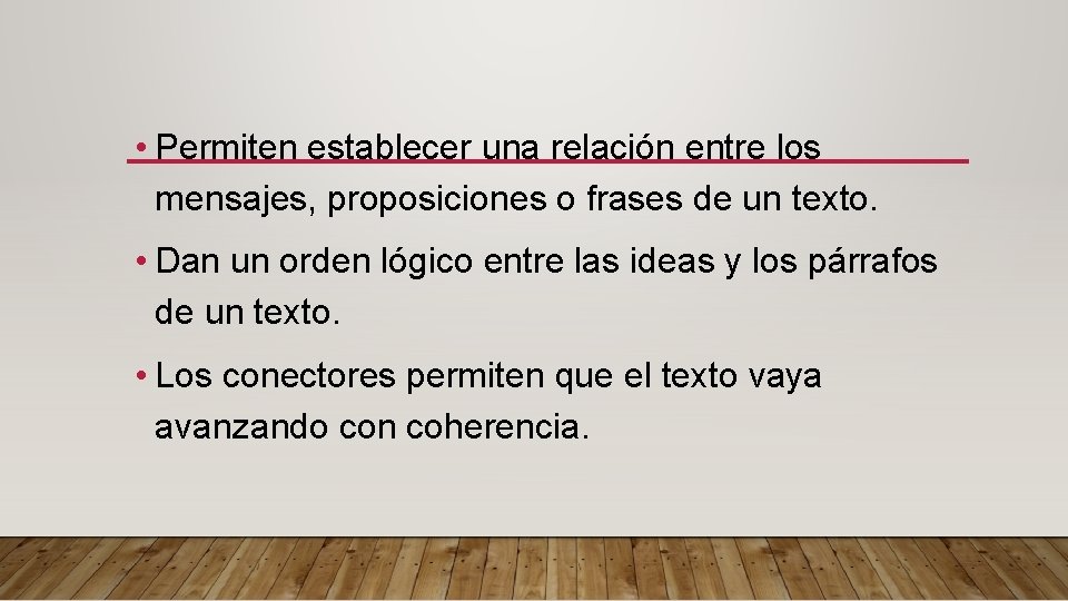  • Permiten establecer una relación entre los mensajes, proposiciones o frases de un