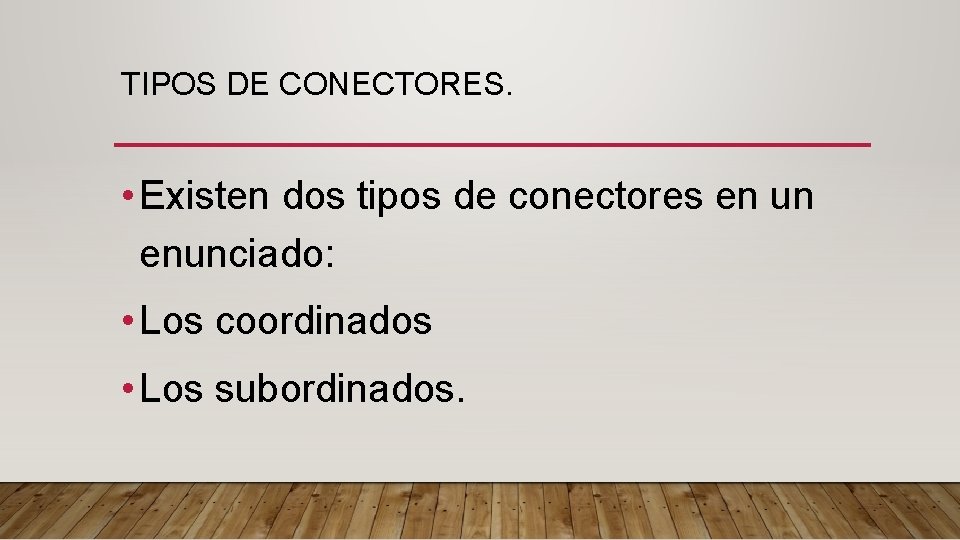 TIPOS DE CONECTORES. • Existen dos tipos de conectores en un enunciado: • Los