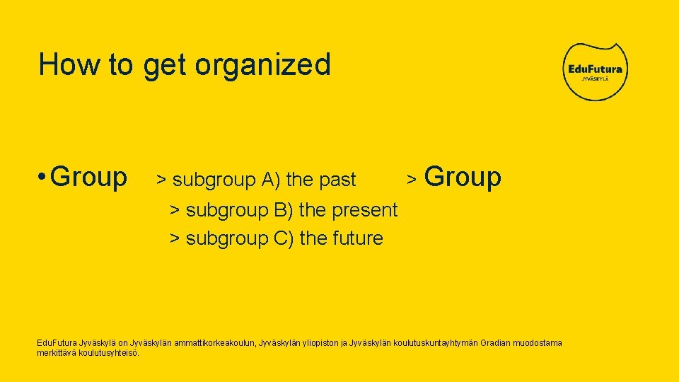 How to get organized • Group > subgroup A) the past > Group >