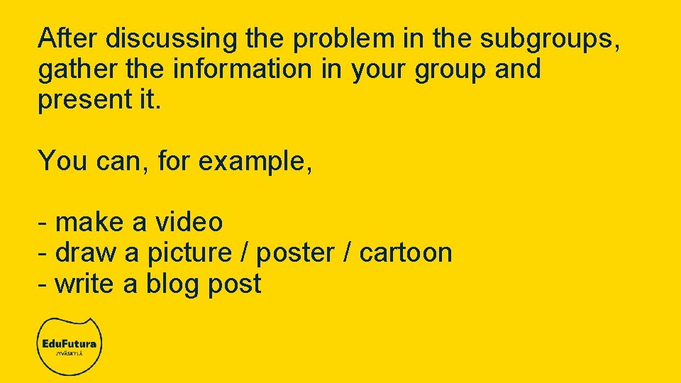 After discussing the problem in the subgroups, gather the information in your group and