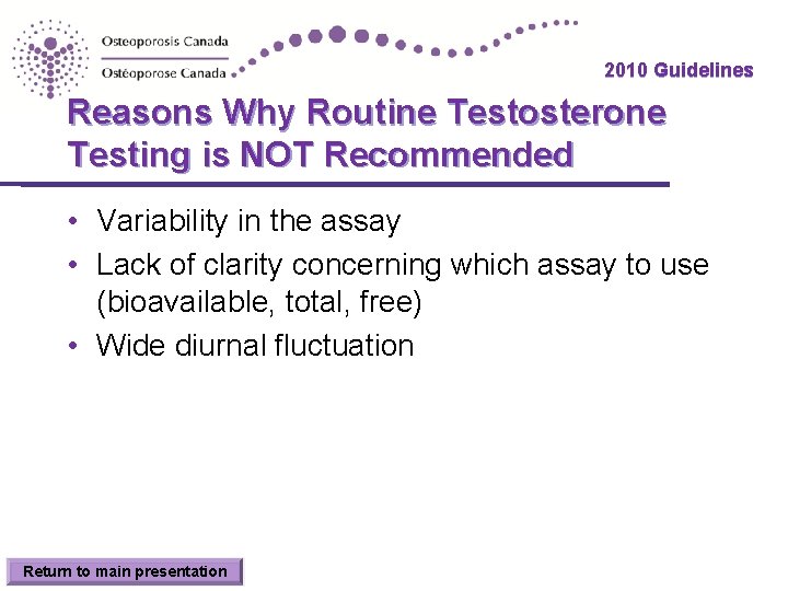 2010 Guidelines Reasons Why Routine Testosterone Testing is NOT Recommended • Variability in the