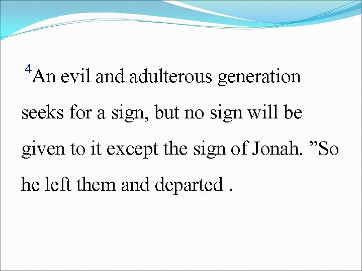 4 An evil and adulterous generation seeks for a sign, but no sign will