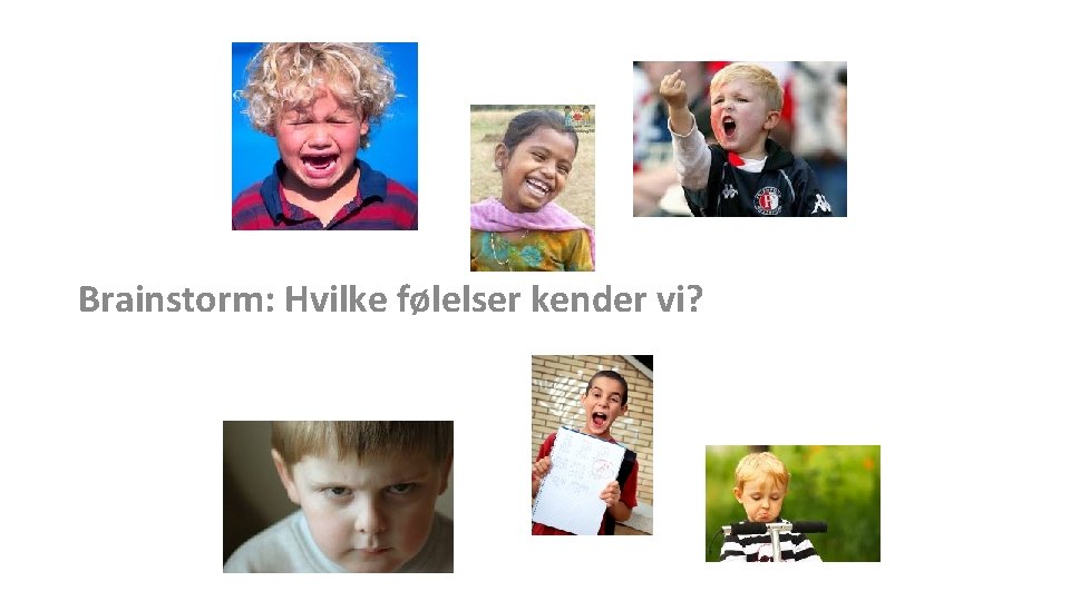 Brainstorm: Hvilke følelser kender vi? 