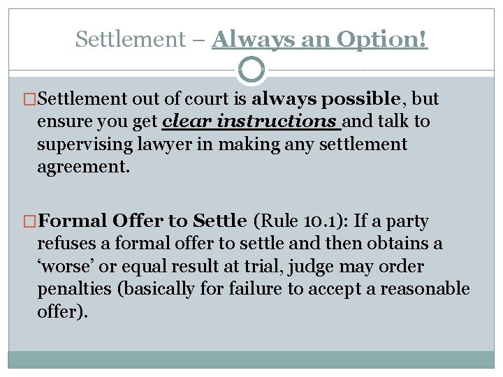 Settlement – Always an Option! �Settlement out of court is always possible, but ensure