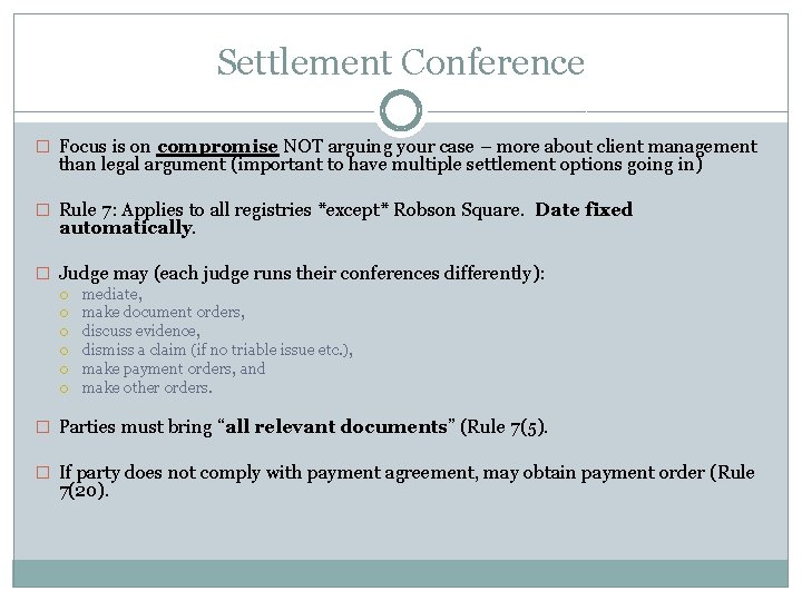 Settlement Conference � Focus is on compromise NOT arguing your case – more about
