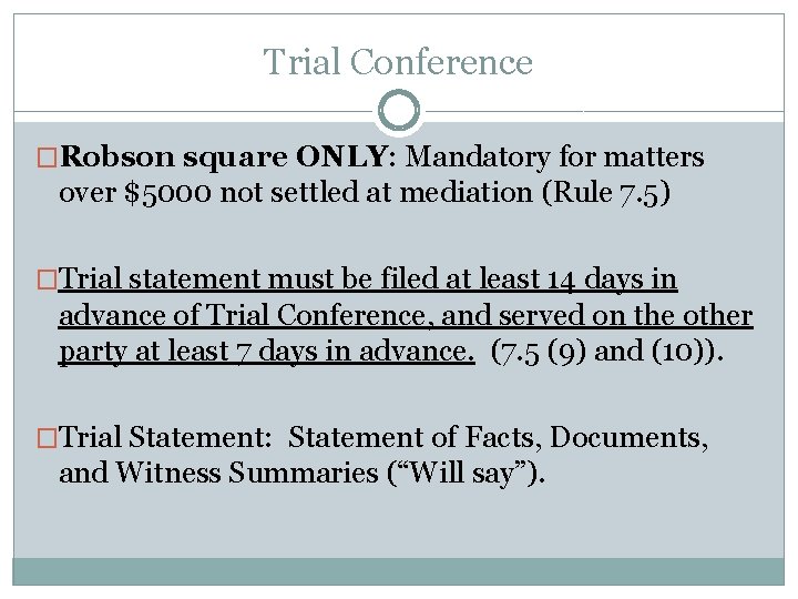 Trial Conference �Robson square ONLY: Mandatory for matters over $5000 not settled at mediation