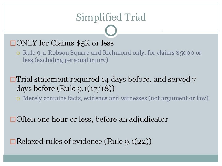 Simplified Trial �ONLY for Claims $5 K or less Rule 9. 1: Robson Square