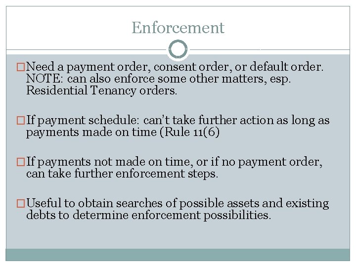 Enforcement �Need a payment order, consent order, or default order. NOTE: can also enforce