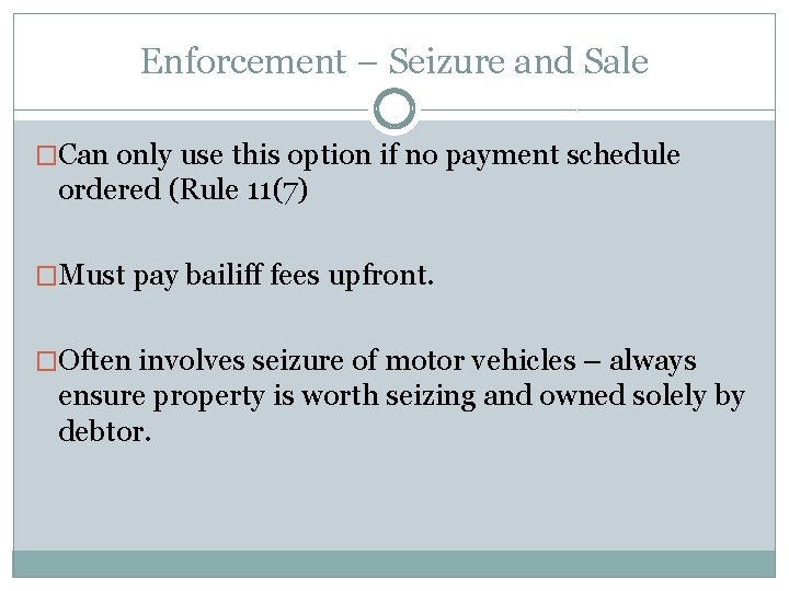 Enforcement – Seizure and Sale �Can only use this option if no payment schedule