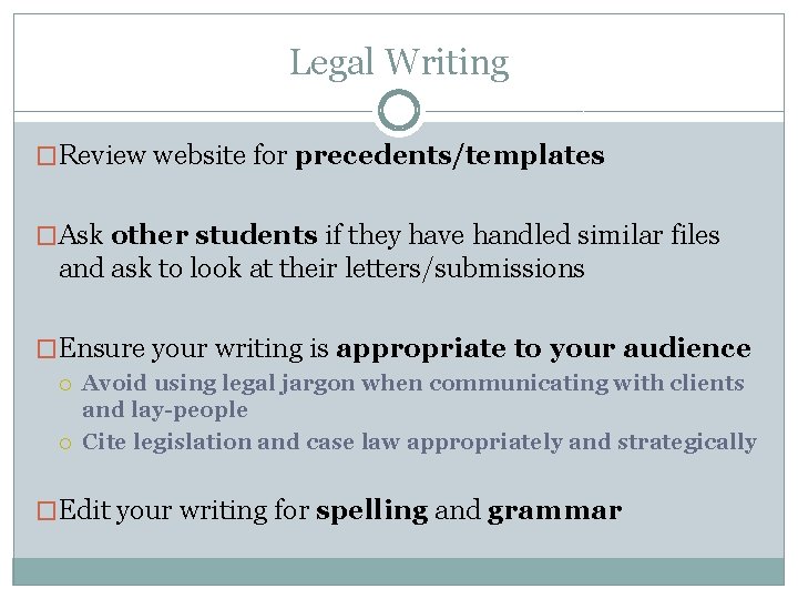 Legal Writing �Review website for precedents/templates �Ask other students if they have handled similar