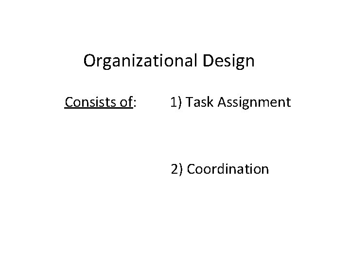 Organizational Design Consists of 1 Task Assignment 2