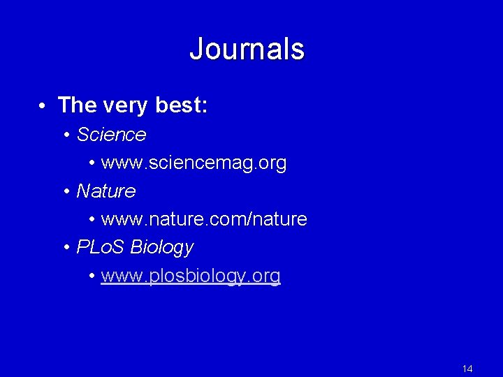 Journals • The very best: • Science • www. sciencemag. org • Nature •