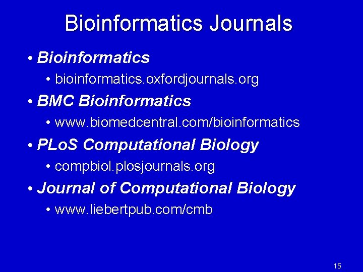 Bioinformatics Journals • Bioinformatics • bioinformatics. oxfordjournals. org • BMC Bioinformatics • www. biomedcentral.