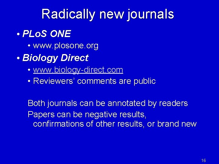 Radically new journals • PLo. S ONE • www. plosone. org • Biology Direct