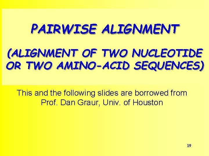 PAIRWISE ALIGNMENT (ALIGNMENT OF TWO NUCLEOTIDE OR TWO AMINO-ACID SEQUENCES) This and the following