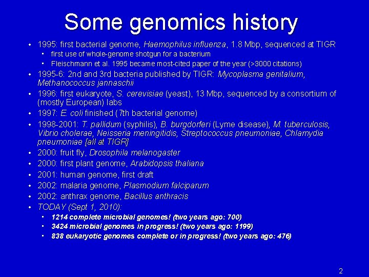 Some genomics history • 1995: first bacterial genome, Haemophilus influenza, 1. 8 Mbp, sequenced