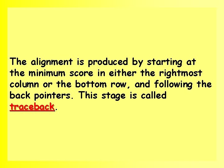 The alignment is produced by starting at the minimum score in either the rightmost