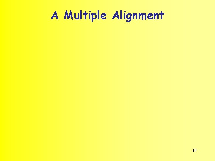 A Multiple Alignment 49 