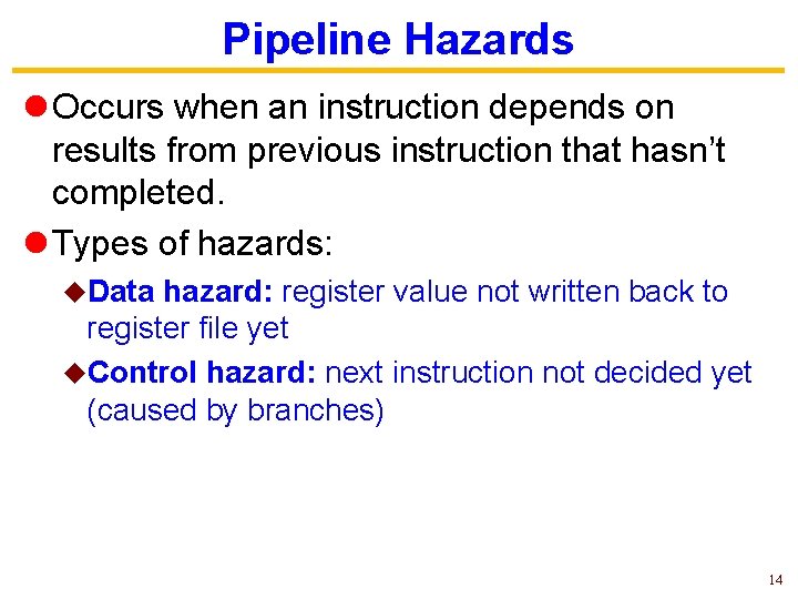 Pipeline Hazards l Occurs when an instruction depends on results from previous instruction that