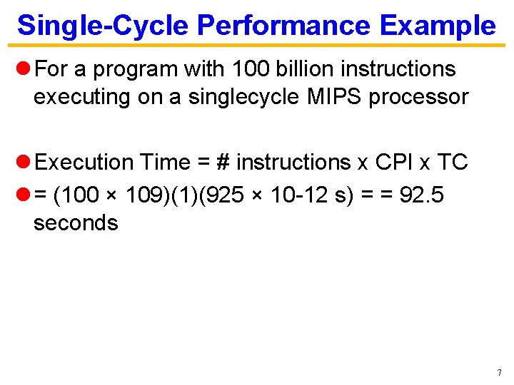 Single-Cycle Performance Example l For a program with 100 billion instructions executing on a