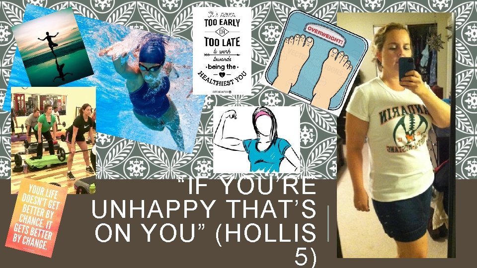 “IF YOU’RE UNHAPPY THAT’S ON YOU” (HOLLIS 5) 