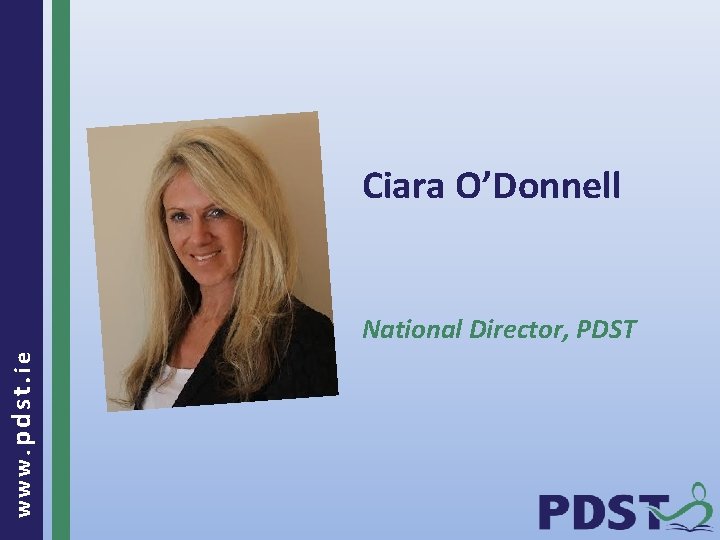 Ciara O’Donnell www. pdst. ie National Director, PDST 