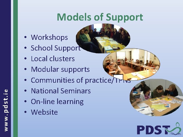 www. pdst. ie Models of Support • • Workshops School Support Local clusters Modular