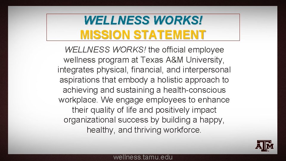 WELLNESS WORKS! MISSION STATEMENT WELLNESS WORKS! the official employee wellness program at Texas A&M