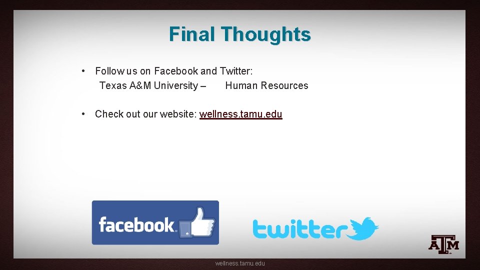 Final Thoughts • Follow us on Facebook and Twitter: Texas A&M University – Human