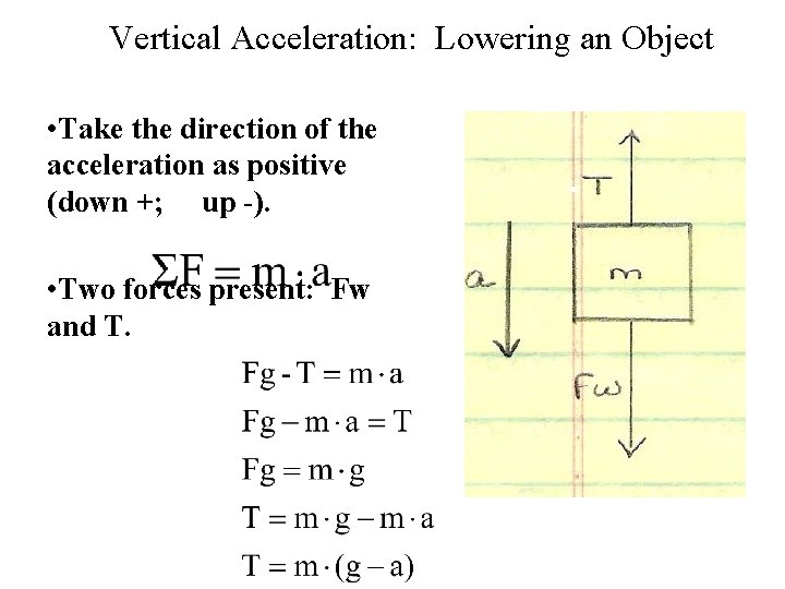Vertical Acceleration: Lowering an Object • Take the direction of the acceleration as positive