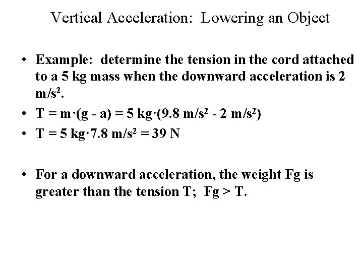 Vertical Acceleration: Lowering an Object • Example: determine the tension in the cord attached