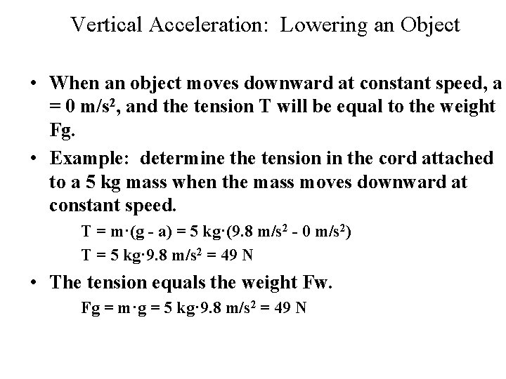 Vertical Acceleration: Lowering an Object • When an object moves downward at constant speed,