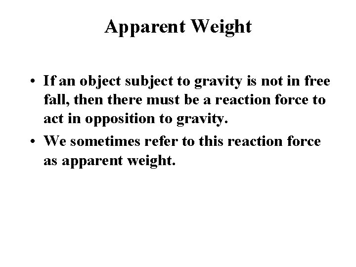 Apparent Weight • If an object subject to gravity is not in free fall,