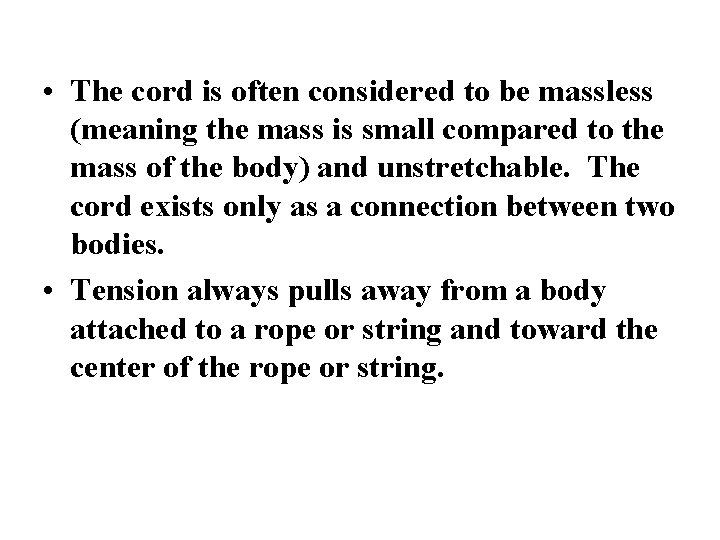  • The cord is often considered to be massless (meaning the mass is