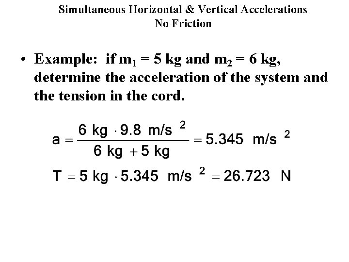Simultaneous Horizontal & Vertical Accelerations No Friction • Example: if m 1 = 5