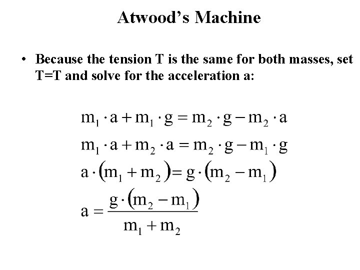 Atwood’s Machine • Because the tension T is the same for both masses, set