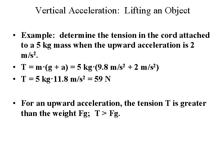 Vertical Acceleration: Lifting an Object • Example: determine the tension in the cord attached