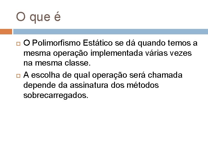 O que é O Polimorfismo Estático se dá quando temos a mesma operação implementada