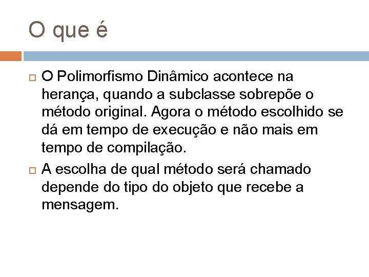 O que é O Polimorfismo Dinâmico acontece na herança, quando a subclasse sobrepõe o