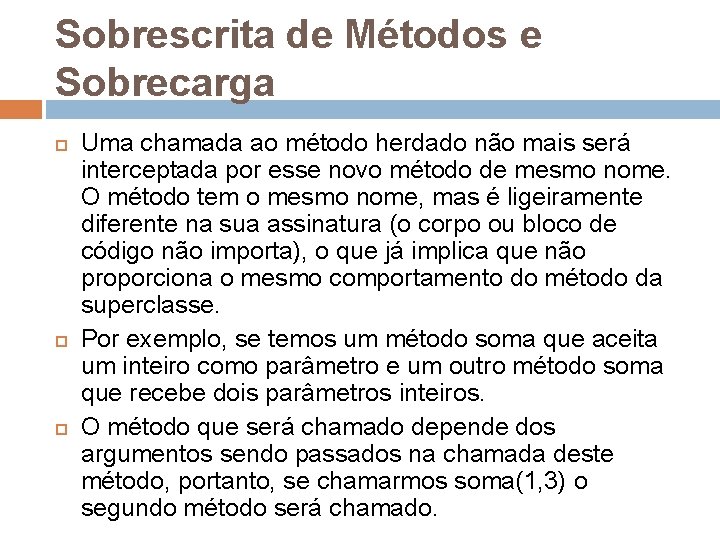 Sobrescrita de Métodos e Sobrecarga Uma chamada ao método herdado não mais será interceptada