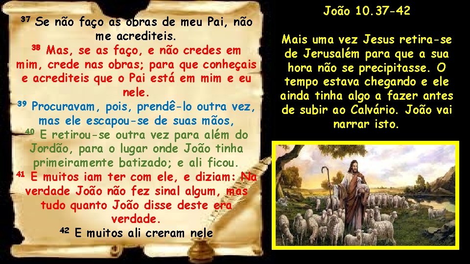 Se não faço as obras de meu Pai, não me acrediteis. 38 Mas, se