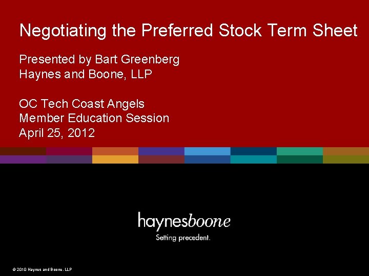 Negotiating the Preferred Stock Term Sheet Presented by Bart Greenberg Haynes and Boone, LLP